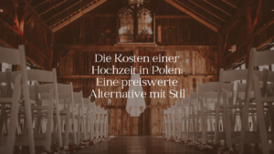 Die Kosten einer Hochzeit in Polen- Eine preiswerte Alternative mit Stil - ARBIOR Wedding