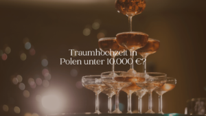 Traumhochzeit in Polen unter 10.000 €? - ARBIOR Wedding